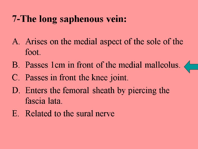 7-The long saphenous vein: Arises on the medial aspect of the sole of the